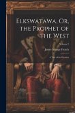 Elkswatawa, Or, the Prophet of the West: A Tale of the Frontier; Volume 2