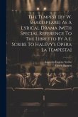 The Tempest [by W. Shakespeare] As A Lyrical Drama [with Special Reference To The Libretto By A.e. Scribe To Halévy's Opera La Tempesta]