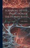 A Manual of the Dissection of the Human Body