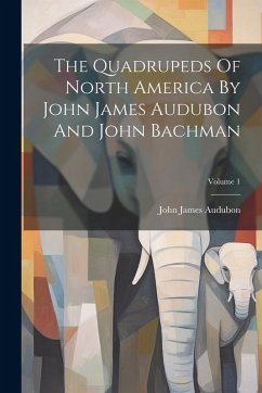 The Quadrupeds Of North America By John James Audubon And John Bachman; Volume 1 - Audubon, John James