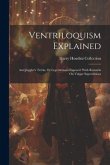 Ventriloquism Explained: And Juggler's Tricks, Or Legerdemain Exposed: With Remarks On Vulgar Superstitions