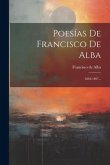 Poesías De Francisco De Alba: 1884-1897...