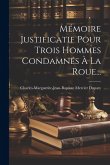 Mémoire Justificatif Pour Trois Hommes Condamnés À La Roue... Mémoire Justificatif Pour Trois Hommes Condamnés À La Roue...