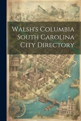 Walsh's Columbia South Carolina City Directory