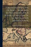 Ferdinand Rapédius De Berg ... Mémoires Et Documents Pour Servir À L'histoire De La Révolution Brabançonne