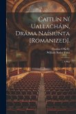 Caitlín Ní Uallacháin, Dráma Naísiúnta [Romanized].: A Play