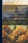 Notice Historique Sur L'ancienne Abbaye Royale De Saint-arnould...