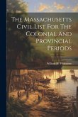 The Massachusetts Civil List For The Colonial And Provincial Periods The Massachusetts Civil List For The Colonial And Provincial Periods