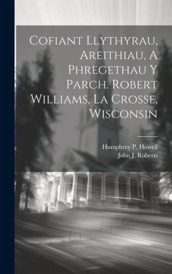 Cofiant Llythyrau, Areithiau, A Phregethau Y Parch. Robert Williams, La Crosse, Wisconsin - Roberts, John J.