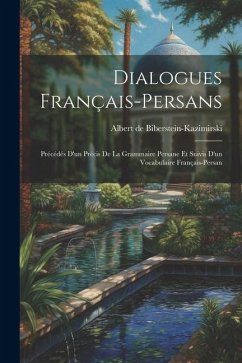 Dialogues français-persans: Précédés d'un précis de la grammaire persane et suivis d'un vocabulaire français-persan