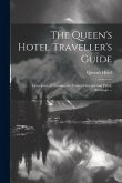 The Queen's Hotel Traveller's Guide: Descriptive of Toronto, its Points of Interest and Public Buildings. --