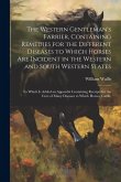 The Western Gentleman's Farrier, Containing Remedies for the Different Diseases to Which Horses Are Incident in the Western and South Western States: The Western Gentleman's Farrier, Containing Remedies for the Different Diseases to Which Horses Are Incident in the Western and South Western States: