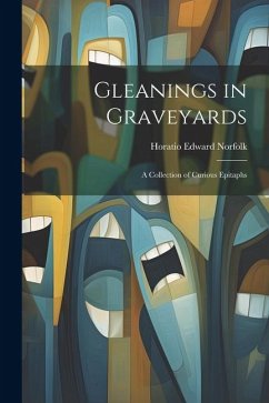 Gleanings in Graveyards: A Collection of Curious Epitaphs - Norfolk, Horatio Edward