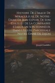 Histoire De L'Image De Miraculeuse De Notre-Dame De Bon-Espoir, De Son Culte Et De La Confrairie Etablie En Son Honneur, Dans L'Eglise Paroissiale Not