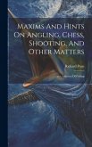 Maxims And Hints On Angling, Chess, Shooting, And Other Matters: Also, Miseries Of Fishing