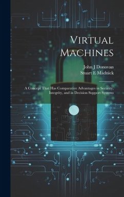 Virtual Machines: A Concept That has Comparative Advantages in Security, Integrity, and in Decision Support Systems - Donovan, John J.; Madnick, Stuart E.