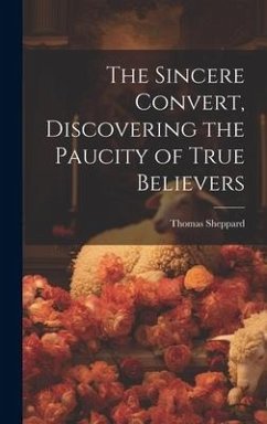 The Sincere Convert, Discovering the Paucity of True Believers - Sheppard, Thomas