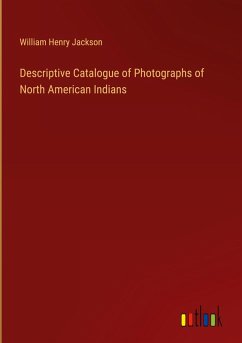 Descriptive Catalogue of Photographs of North American Indians