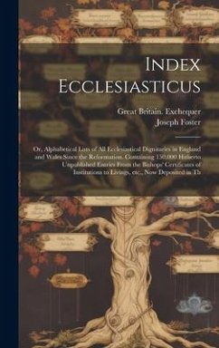 Cover Index Ecclesiasticus; or, Alphabetical Lists of all Ecclesiastical Dignitaries in England and Wales Since the Reformation. Containing 150,000 Hitherto
