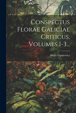Conspectus Florae Galiciae Criticus, Volumes 1-3... - Zapalowicz, Hugo