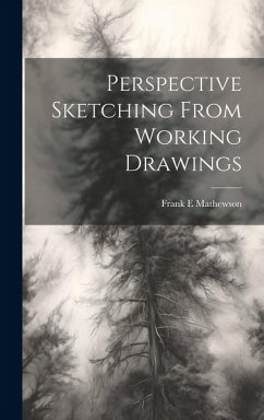 Perspective Sketching From Working Drawings - Mathewson, Frank E.