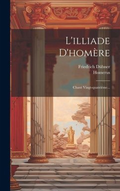 L'illiade D'homère: Chant Vingt-quatrième... - Dübner, Friedrich