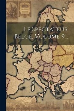 Le Spectateur Belge, Volume 9... - Anonymous