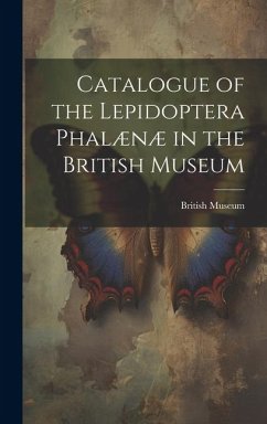 Catalogue of the Lepidoptera Phalænæ in the British Museum - Museum, British