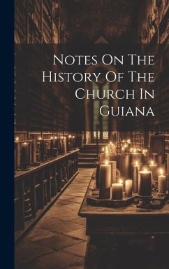 Cover Notes On The History Of The Church In Guiana
