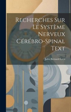 Recherches Sur Le Système Nerveux Cérébro-Spinal Text - Luys, Jules Bernard