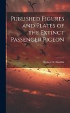 Published Figures and Plates of the Extinct Passenger Pigeon Published Figures and Plates of the Extinct Passenger Pigeon