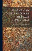 The Armenian Question Before the Peace Conference The Armenian Question Before the Peace Conference