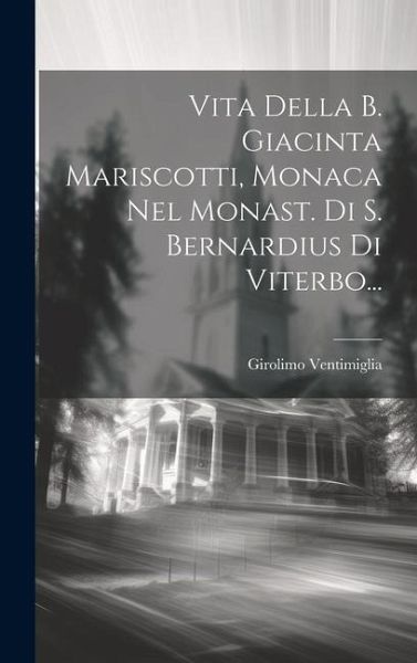 Vita Della B. Giacinta Mariscotti, Monaca Nel Monast. Di S. Bernardius Di Viterbo...