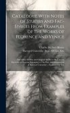 Catalogue With Notes of Studies and Fac-Similes From Examples of the Works of Florence and Venice: And of Fac-Similies and Original Studies to Be Used