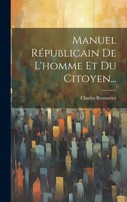 Manuel Républicain De L'homme Et Du Citoyen... Manuel Républicain De L'homme Et Du Citoyen...