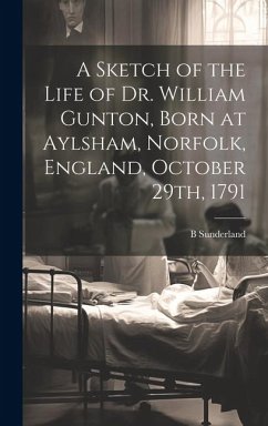 Cover A Sketch of the Life of Dr. William Gunton, Born at Aylsham, Norfolk, England, October 29th, 1791