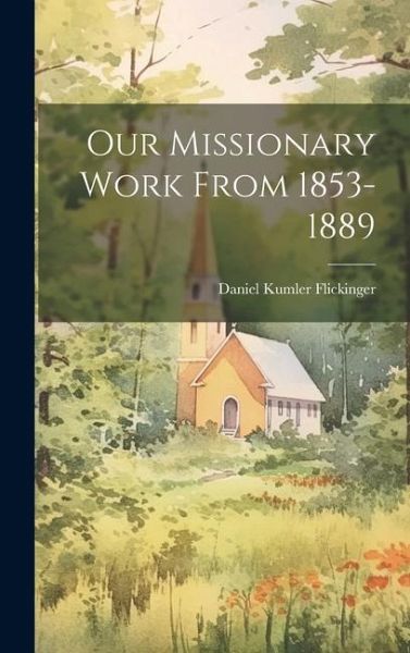 Our Missionary Work From 1853-1889 Our Missionary Work From 1853-1889