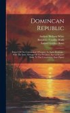 Domincan Republic: Report Of The Commission Of Inquiry To Santo Domingo: With The Intro. Message Of The President, Special Reports Made T