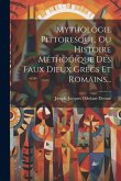 Mythologie Pittoresque, Ou Histoire Méthodique Des Faux Dieux Grecs Et Romains... Mythologie Pittoresque, Ou Histoire Méthodique Des Faux Dieux Grecs Et Romains...