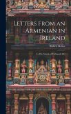Letters From an Armenian in Ireland: To His Friends at Trebisond, &C