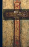 The Child: Its Relation To God And The Church