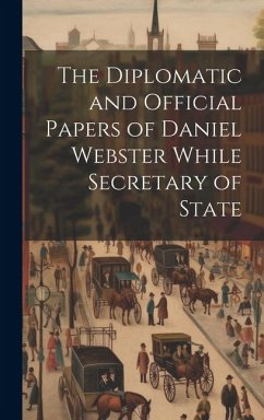Cover The Diplomatic and Official Papers of Daniel Webster While Secretary of State