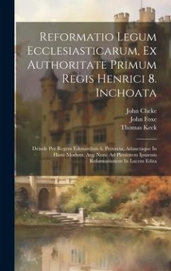 Reformatio Legum Ecclesiasticarum, Ex Authoritate Primum Regis Henrici 8. Inchoata: Deinde Per Regem Edouardum 6. Provecta, Adauctáque In Hunc Modum, - Cranmer, Thomas; Haddon, Walter