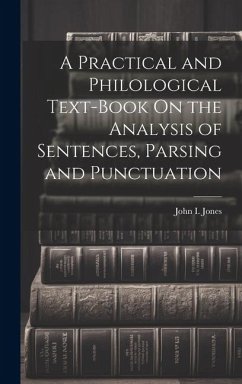 A Practical and Philological Text-Book On the Analysis of Sentences, Parsing and Punctuation - Jones, John I.