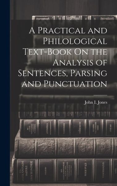 A Practical and Philological Text-Book On the Analysis of Sentences, Parsing and Punctuation