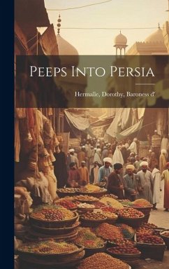 Peeps Into Persia - Dorothy, Baroness D' Hermalle