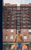 The Rights and Liabilities of Landlord, Tenant and Lodger
