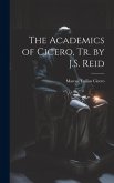 The Academics of Cicero, Tr. by J.S. Reid The Academics of Cicero, Tr. by J.S. Reid