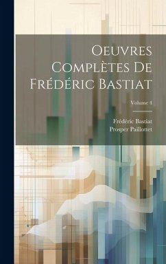 Oeuvres complètes de Frédéric Bastiat; Volume 4 - Bastiat, Frédéric; Prosper, Paillottet