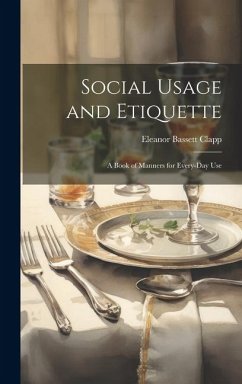 Social Usage and Etiquette; a Book of Manners for Every-day Use - Bassett, Clapp Eleanor